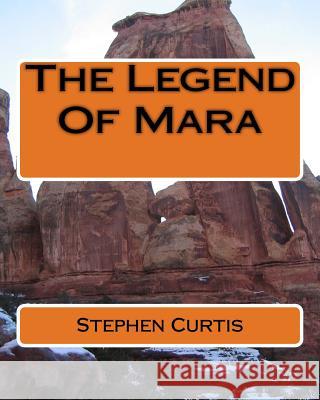 The Legend Of Mara Curtis, Stephen 9781494865641 Createspace