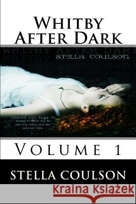 Whitby After Dark - Volume 1 Stella Coulson 9781494865733