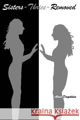 Sisters-Thrice-Removed Alexis Michele Dingeldein 9781494866600 Createspace