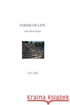 Forms of Life: and other essays Gill, J. D. 9781494867287 Createspace