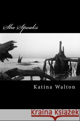 She Speaks: An Anthology of Poetry Katina Walton 9781494867515 Createspace