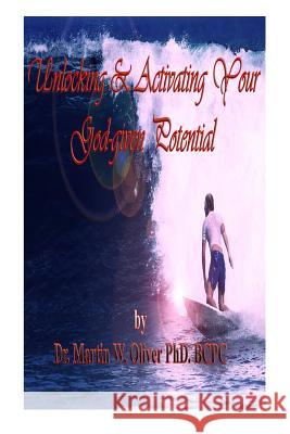 Unlocking & Activating Your God Given Potential Dr Martin W. Olive 9781494868888