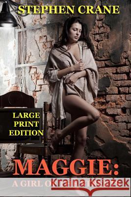 Maggie: A Girl of the Streets - Large Print Edition Stephen Crane 9781494869922