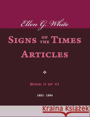 Ellen G. White Signs of the Times Articles, Book II of III Ellen G. White 9781494870348 Createspace