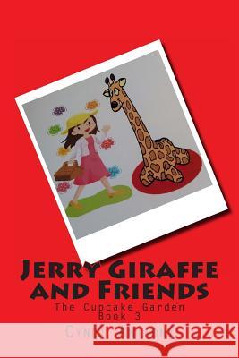 Jerry Giraffe and Friends: The Cupcake Garden Cyndi C. Anthony 9781494870621