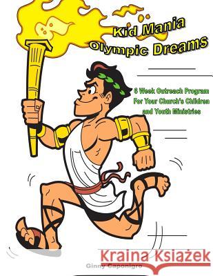 Kid Mania Olympic Dreams: Children's Ministry Outreach Program Ginny Caponigro 9781494871116