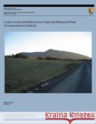 Cedar Creek and Belle Grove National Historical Park: Transportation Synthesis U. S. Department of Transportation 9781494871246 Createspace