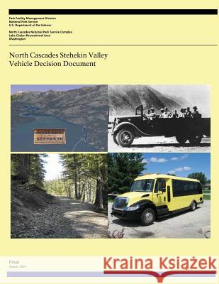 North Cascades Stehekin Valley: Vehicle Decision Document U. S. Department of Transportation 9781494871284
