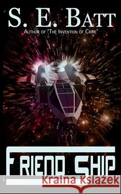 Friend Ship S. E. Batt 9781494871291 Createspace