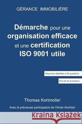Gerance immobiliere: Demarche pour une organisation efficace & une certification ISO 9001 utile Anchieri, Olivier 9781494873202 Createspace