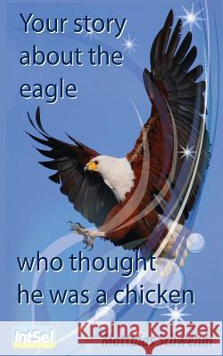 Your story about the eagle who thought he was a chicken Schwehm, Matthias 9781494873585 Createspace