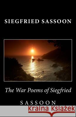 The War Poems of Siegfried Sassoon Siegfried Sassoon 9781494873899