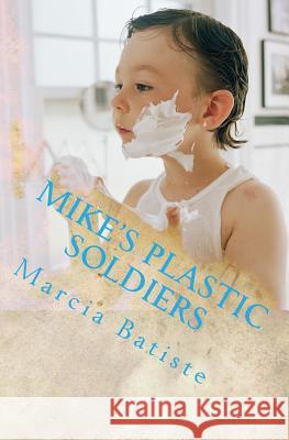 Mike's Plastic Soldiers Marcia Batiste 9781494873950