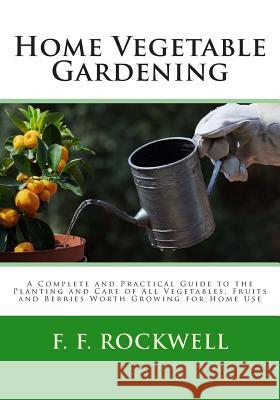 Home Vegetable Gardening F. F. Rockwell 9781494874391 Createspace