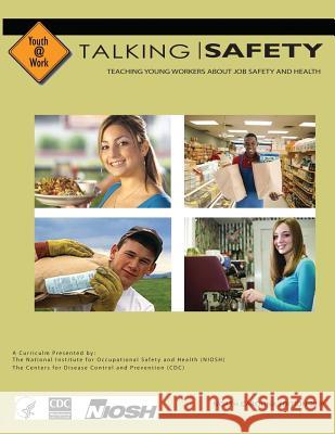 Talking Safety: Teaching Young Workers About Job Safety and Health North Carolina Edition Centers for Diseae Control and Preventio 9781494876296 Createspace