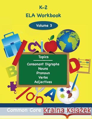 K-2 ELA Volume 3: Consonant Digraphs, Nouns, Pronouns, Verbs, Adjectives DeLuca, Todd 9781494876647 Createspace