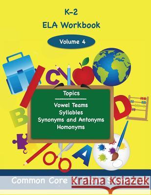 K-2 ELA Volume 4: Vowel Teams, Syllables, Synonyms and Antonyms, Homonyms DeLuca, Todd 9781494876678 Createspace