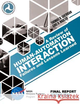 A Review of Human-Automation Interaction Failures and Lessons Learned Thomas B. Sheridan Eric D. Nadler U. S. Department of Transportation 9781494877330