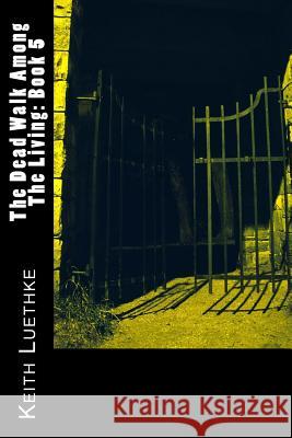 The Dead Walk Among The Living: Book 5 Luethke, Keith Adam 9781494877859 Createspace