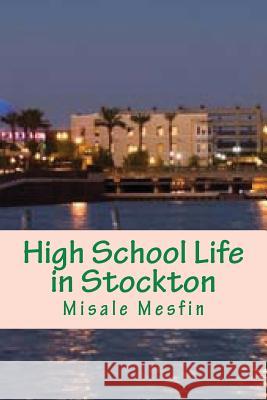 High School Life in Stockton Misale Mesfin 9781494877958 Createspace