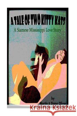 A Tail of Two Kitty-Kats: : A Siamese Mississippi Love Story Dr Martin W. Olive Diane L. Oliver 9781494878030 Createspace