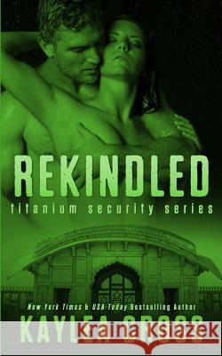 Rekindled Kaylea Cross 9781494878344 Createspace