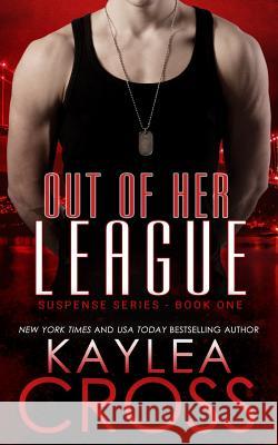 Out of Her League Kaylea Cross 9781494878375 Createspace