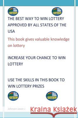 The Best Way To Win Lottery Approved By All States Of The USA Johnson, Jason J. 9781494879594 Createspace