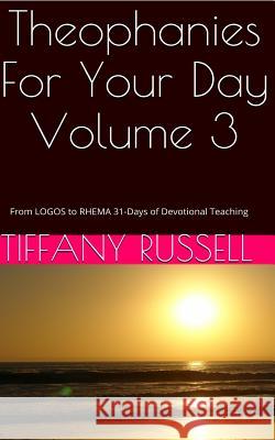 Theophanies For Your Day Volume 3 Russell, Tiffany Anina 9781494879983 Createspace