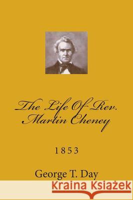 The Life Of Rev. Martin Cheney: 1853 Loveless, Alton E. 9781494880774