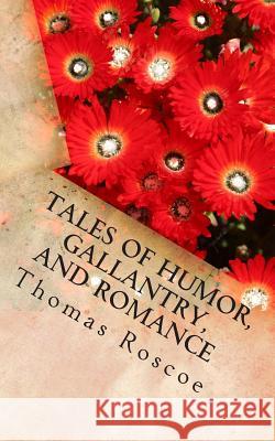 Tales of Humor, Gallantry, and Romance: Italia Tales Thomas Roscoe 9781494882129