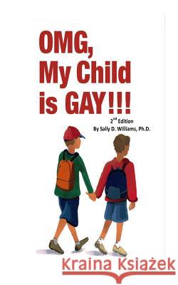 OMG, My Child Is Gay! 2nd Edition Williams Ph. D., Sally D. 9781494882624