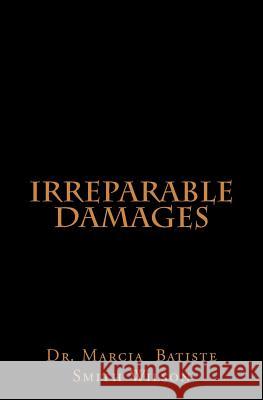 Irreparable Damages Dr Marcia Batiste Smith Wilson 9781494883706 Createspace