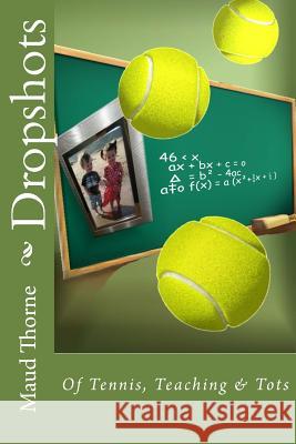 Dropshots Maud Thorne 9781494883850 Createspace