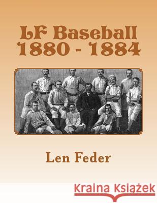 LF Baseball 1880 - 1884 Len Feder 9781494884055