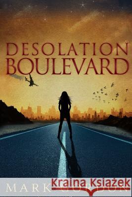 Desolation Boulevard: Book One of The Feeder Chronicles Gordon, Mark 9781494884710 Createspace