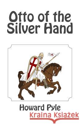 Otto of the Silver Hand Howard Pyle 9781494884949