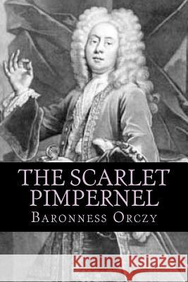 The Scarlet Pimpernel Baronness Orczy Emmuska Orczy 9781494885274 Createspace