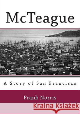 McTeague: A Story of San Francisco Frank Norris 9781494885311 Createspace