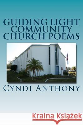 Guiding Light Community Church Poems Cyndi C. Anthony 9781494887636 Createspace