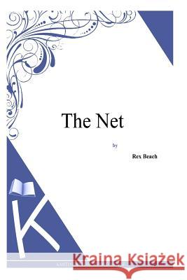 The Net Rex Beach 9781494887858 Createspace