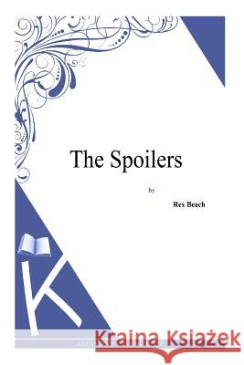 The Spoilers Rex Beach 9781494887872 Createspace