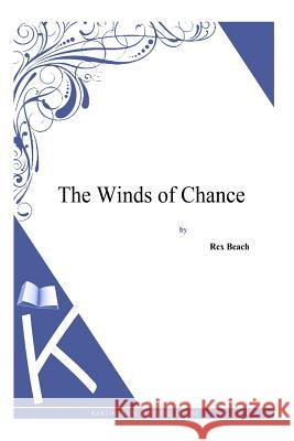 The Winds of Chance Rex Beach 9781494887896