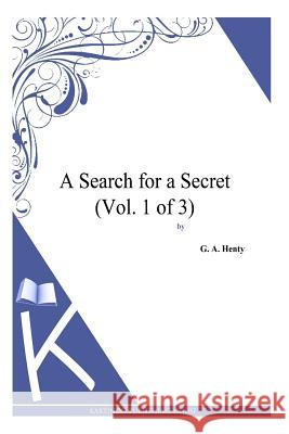 A Search for a Secret (Vol. 1 of 3) G. a. Henty 9781494888053 Createspace