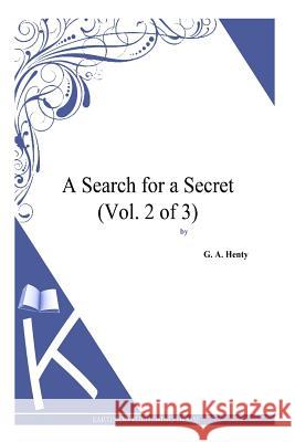 A Search for a Secret (Vol. 2 of 3) G. a. Henty 9781494888060 Createspace