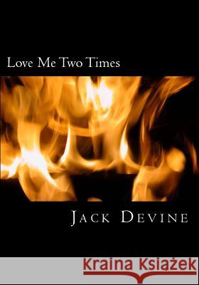 Love Me Two Times Jack Devine 9781494888336 Createspace