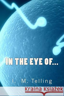 In the Eye of... Telling, I. M. 9781494890162 Createspace