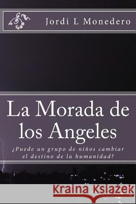 La Morada de los Angeles Monedero, Jordi Lopez 9781494890407 Createspace