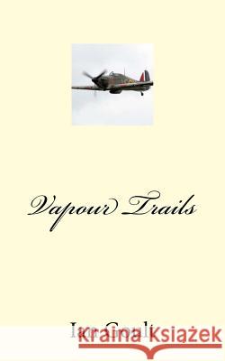 Vapour Trails MR Ian F. Goult 9781494890445 Createspace