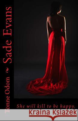 Sade Evans: She will kill to be happy. Odom, Tonne L. 9781494891176 Createspace